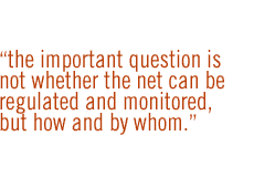 The important question is not whether the Net can be regulated and monitored, but how and by whom.