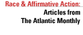 RACE & AFFIRMATIVE ACTION-Articles from The Atlantic Monthly's archive