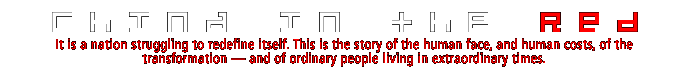 CHINA IN THE RED: It is a nation struggling to redefine itself. This is the story of the human face, and human costs, of the transformation  and of ordinary people living in extraordinary times.