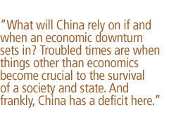 What will China rely on if and when an economic downturn sets in? Troubled times are when things other than economics become crucial to the survival of a society and state. And frankly, China has a deficit here.