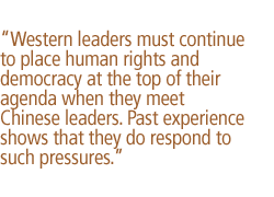 Western leaders must continue to place human rights and democracy at the top of their agenda when they meet Chinese leaders. Past experience shows that they do respond to such pressures.