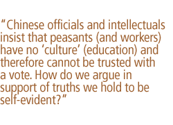 Chinese officials and intellectuals insist that peasants (and workers) have no culture (education) and therefore cannot be trusted with a vote. How do we argue in support of truths we hold to be self-evident?