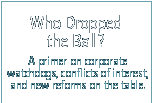 who dropped the ball?  A primer on corporate watchdogs, conflicts of interest, and the new reforms on the table.