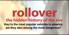 rollover: the hidden history of the suv.  They're the most popular vehicles in America.  Are they also among the most dangerous?