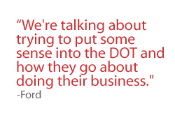 We're talking about trying to put some sense into the DOT and how they go about doing their business.