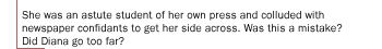 She was an astute student of her own press and colluded with newspaper confidants to get her side across.   Was this a mistake? Did Diana go too far?