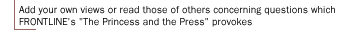 Add your own views or read those of others concerning questions which FRONTLINE's The Princess and the Press provokes