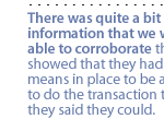 There was quite a bit of information that we were able to corroborate that showed that they had the means in place to be able to do the transaction that they said they could.