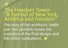 The Freedom Tower: A Symbol of New York, America and Freedom - The story of the architects' battle over this symbolic tower, the evolution of the final design, and the critics' evaluation.