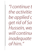 I continue to believe the activities that can  be applied  covertly to get rid of Saddam Hussein, were--and will continue to be--inadequate to get rid of him.  