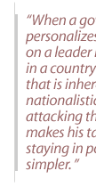 When a government personalizes an attack on a leader like Saddam, in a country like Iraq that is inherently quite nationalistic, then attacking the leader makes his task of staying in power simpler. 