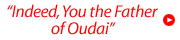 Indeed, You the Father of Oudai