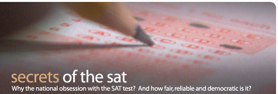 secrets of the sat: Why the national obsession with the SAT test?  And how fair, reliable and democratic is it?