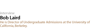 Bob Laird: He is Director of Undergraduate Admissions at the University of California, Berkeley.