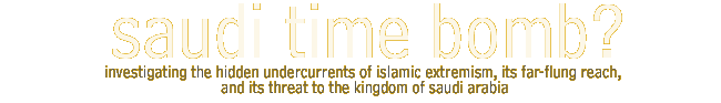 saudi time bomb? investigating the hidden undercurrents of islamic extremism, it's far-flung reach, and its threat to the kingdom of saudi arabia�