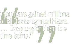 You have gained millions of Al Qaeda sympathizers.  Every one of them is a time bomb.