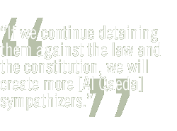 If we continue detaining them against the law and the constitution, we will create more [Al Qaeda] sympathizers.