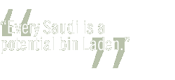 Every Saudi is a potential bin Laden