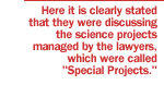 Here it is clearly stated that they were discussing the science projects managed by the lawyers, which were called 'Special Projects.'