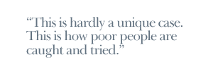 This is hardly a unique case. This  is how poor people are caught and tried.