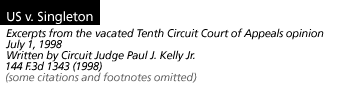 US v. Singleton Excerpts from the Tenth Cicuit Court of Appeals opinion July 1, 1998 (some citations and footnotes omitted) Written by <b>Circuit Judge Paul J. Kelly Jr.