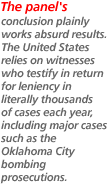 The panel's conclusion plainly works absurd results. The United States relies on witnesses who testify in return for leniency in literally thousands of cases each year, including major cases such as the Oklahoma City bombing prosecutions.