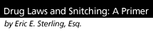 Drug Laws and Snitching: A Primer by Eric E. Sterling, Esq.