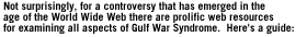 Not surprisingly, for a controversy that has emerged in the age of the World Wide Web there are prolific web resources for examining all aspects of Gulf War Syndrome.  Here's a guide: