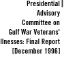 PRESIDENTIAL ADVISORY COMMITTEE ON GULF WAR VETERANS' ILLNESSES: FINAL REPORT  [December 1996]