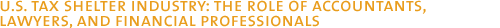 U.S. Tax Shelter Industry: The Role of Accountants, Lawyers, And Financial Professionals