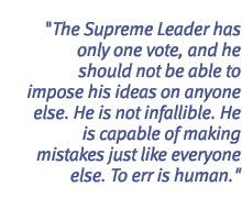 The Supreme Leader has only one vote, and he should not be able to impose his ideas on anyone else. He is not infallible. He is capable of making mistakes just like everyone else. To err is human.