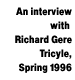 An interview with Richard Gere, Tricyle, Spring 1996