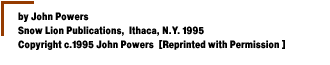 by John Powers Snow Lion Publications,  Ithaca, N.Y. 1995 Copyright c.1995 John Powers[Reprinted with Permission of the publisher]