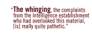 The whinging, the complaints from the intelligence establishment who had overlooked this material, [is] really quite pathetic.