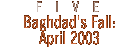 5. bagdhad's fall: april 2003