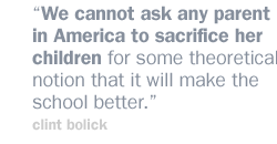 We cannot ask any parent in America to sacrifice her children for some theoretical notion that it will make the school better.