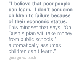 I believe that poor people can learn.  I don't condemn children to failure because of their economic status. This mindset that says, 'Oh, Bush's plan will take money from public schools,' automatically assumes children can't learn.