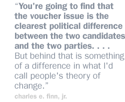 You're going to find that the voucher issue is the clearest political difference between the two candidates and the two parties. . . . But behind that is something of a difference in what I'd call people's theory of change.