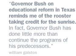 Governor Bush on educational reform in Texas reminds me of the rooster taking credit for the sunrise. In fact, Governor Bush has done little more than continue the programs of his predecessors.