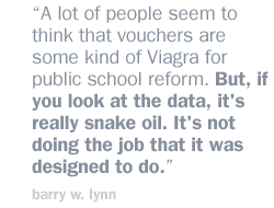 A lot of people seem to think that vouchers are some kind of Viagra for public school reform. But, if you look at the data, it's really snake oil. It's not doing the job that it was designed to do.