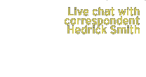 live chat with correspondent hedrick smith - wednesday at 11am on washingtonpost.com