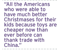 All the Americans who were able to have much better Christmases for their kids because toys are cheaper now than ever before can thank trade with China.