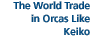 The World Trade in Orcas Like Keiko