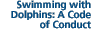 Swimming with Dolphins:  A Code of Conduct