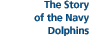 The Story of the Navy Dolphins