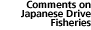 Comments on Japanese Drive Fisheries: