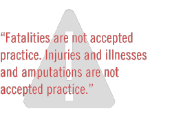 Fatalities are not accepted practice. Injuries and illnesses and amputations are not accepted practice.