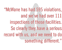 McWane has had 595 violations, and we've had over 111 inspections of those facilities. So clearly they have a serious record with us, and we need to do something different.