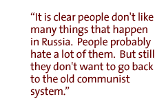 It is clear people don't like many things that happen in Russia.  People probably hate a lot of them.  But still, they don't want to go back to the old communist system.