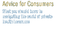 Advice for Consumers - What you should know in navigating the world of private health insurance